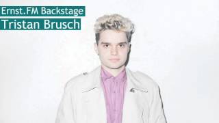 Tristan Brusch: „Manchmal muss mein Vermieter auf seine Miete warten“ | Ernst.FM Backstage