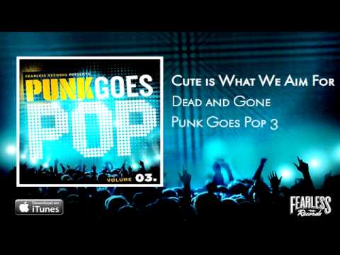 Cute Is What We Aim For - Dead And Gone (Punk Goes Pop 3)