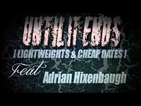 Until It Ends - Lightweights & Cheap Dates (Feat. Adrian Hixenbaugh Of SKARLETT)