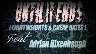 Until It Ends - Lightweights & Cheap Dates (Feat. Adrian Hixenbaugh Of SKARLETT)