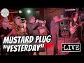Mustard Plug "Yesterday" LIVE