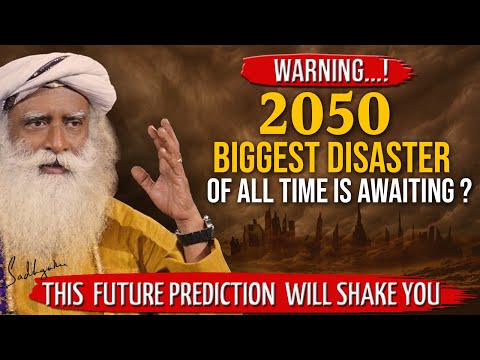 WARNING 2050 ! This FUTURE PREDICTION Will Shake You | BIGGEST DISASTER Is Awaiting | Sadhguru