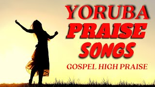 Yoruba Gospel Music Praise Songs  - Yoruba High Pr