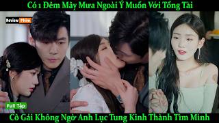 Có 1 Đêm Mây Mưa Ngoài Ý Muốn Với Tổng Tài, Cô Gái Không Ngờ Anh Lục Tung Kinh Thành Tìm Mình