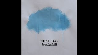 Blame One & J57 "These Days (feat Blu  Jaclyn Gee)"