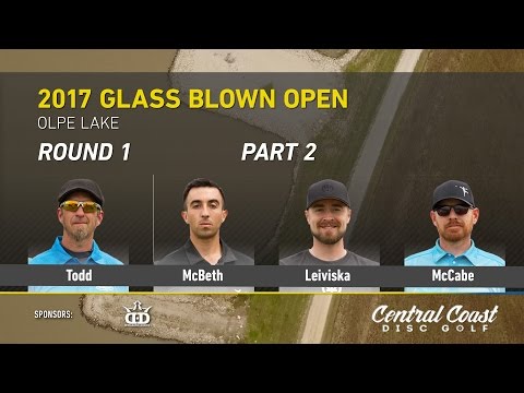 2017 Glass Blown Open Round 1 Part 2 (Todd, McBeth, Leiviska, McCabe)