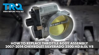 How to Replace Throttle Body Assembly 2007-2014 Chevrolet Silverado 2500 HD 6.0L V8