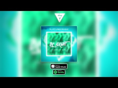 FlipTunesMusic™ -  Be Alright Feat. Sire (Official Audio)