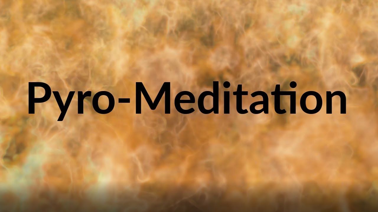 Pyro-Meditation #4