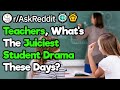 Teachers, What's The Juiciest Drama Going Around? Teachers, What's The Juiciest Drama Going Around?