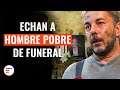 Expulsan A Hombre Pobre De Un Funeral | @DramatizeMeEspanol