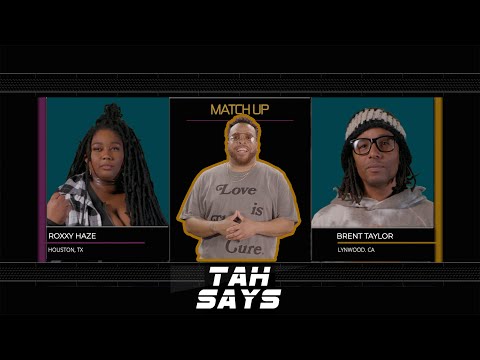 Semi-Finals: Brent Taylor VS Roxxy Haze | Tah Says Ep 7