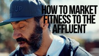 How to Market Fitness to the Affluent | Bedros Keuilian | Fitness Business