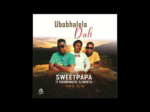 Sweet Papa - Ubobhalela Dali ft. Passion Master & Dj Muzik SA