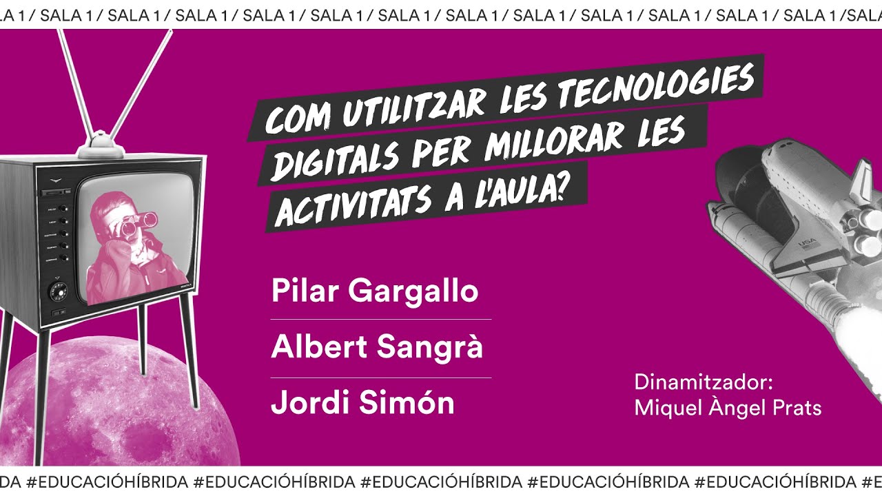 Sala 1_ Com utilitzar les tecnologies digitals per millorar les pràctiques educatives? Pilar Gargallo, Albert Sangrà i Jordi Simón