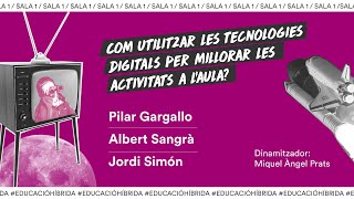 Sala 1_ Com utilitzar les tecnologies digitals per millorar les pràctiques educatives? Pilar Gargallo, Albert Sangrà i Jordi Simón