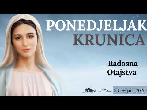 Krunica dana | 23. veljača | Radosna Otajstva