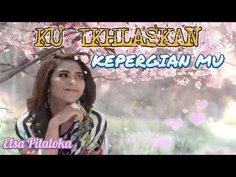 ELSA PITALOKA - KU IKHLASKAN KEPERGIAN MU