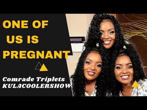 KulaCoolerShow: Comrade Triplets - One of US is PREGNANT!!.