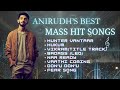 Anirudh S Top MASS HIT Songs Tamil Mass Hit Songs
