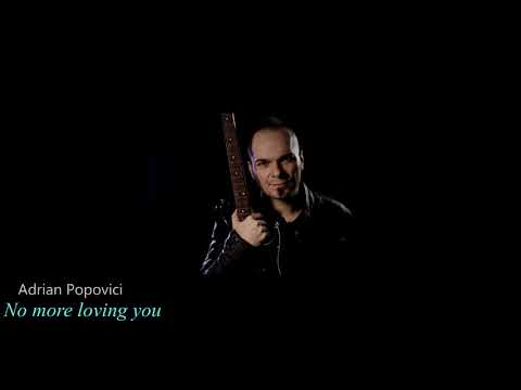 Adrian Popovici  - No more loving you