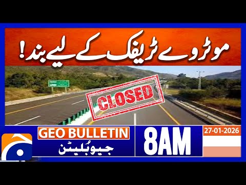 𝐇𝐚𝐳𝐚𝐫𝐚 𝐌𝐨𝐭𝐨𝐫𝐰𝐚𝐲 𝐜𝐥𝐨𝐬𝐞𝐝 𝐟𝐨𝐫 𝐭𝐫𝐚𝐟𝐟𝐢𝐜 | Geo News 8AM Geo Bulletin 27 January 2026