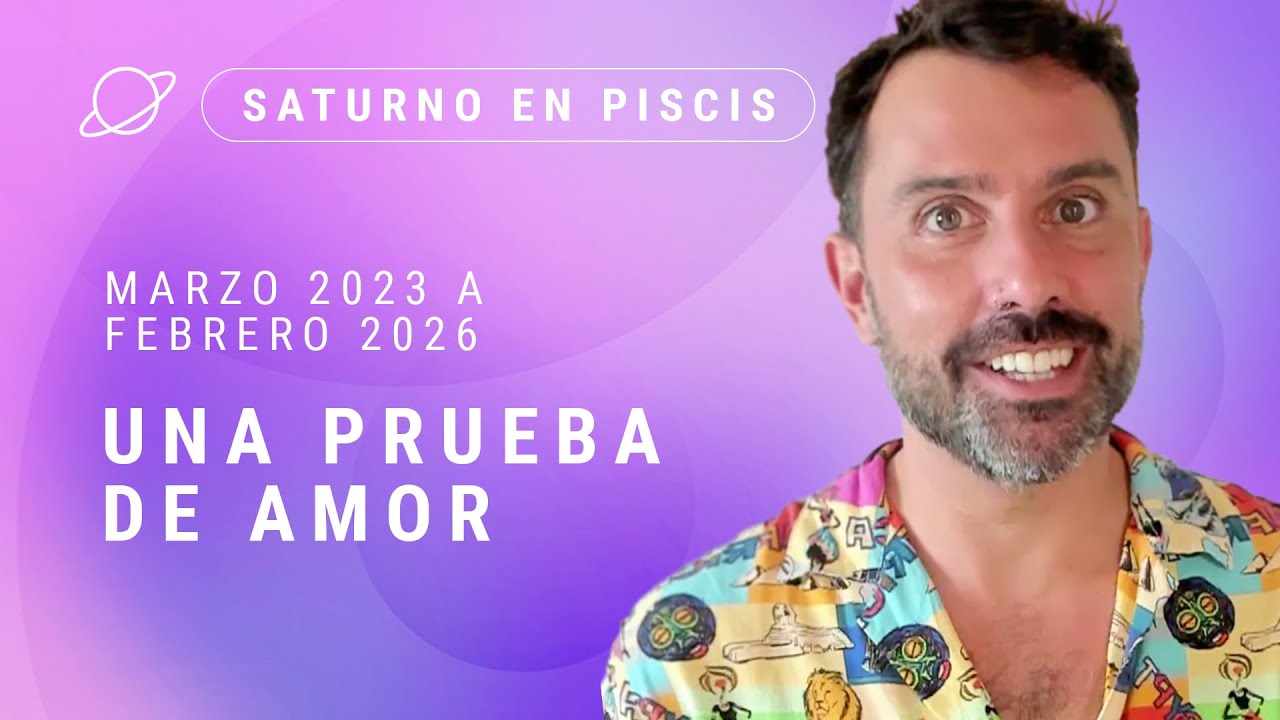 Una prueba de Amor: SATURNO 🪐 EN PISCIS ♓ - Marzo 2023 a Febrero 2026 - Astrología Evolutiva