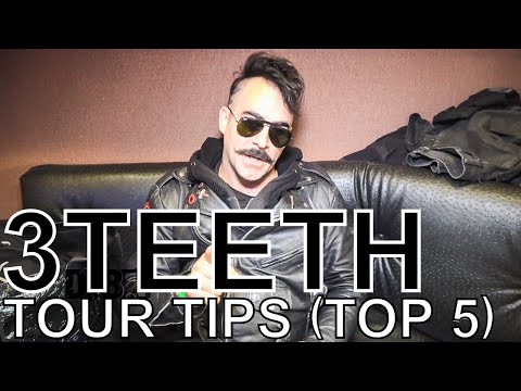 3TEETH - TOUR TIPS (Top 5) Ep. 675