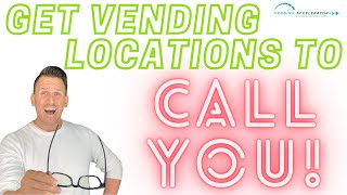 How to Get High-Traffic Vending Machine Locations to Call YOU!! (2023)