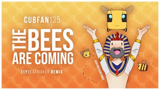 cubfan135 - The Bees Are Coming (elybeatmaker Remix)