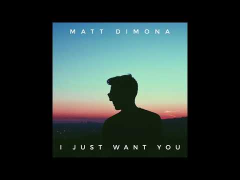 Matt DiMona - I Just Want You