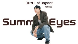 Download lagu Summer Eyes - OHYUL of Lngshot (Mmsub) mp3 Download lagu Summer Eyes - OHYUL of Lngshot (Mmsub) mp3