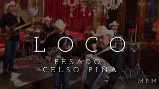 Loco (Letra) - Pesado y Celso Piña en MPM