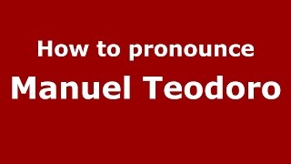 How to pronounce Manuel Teodoro