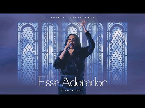 Esse Adorador - Shirley Carvalhaes  Ao Vivo em Manaus
