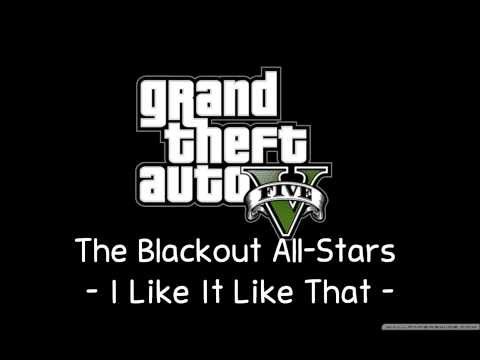 [GTA V Soundtrack] The Blackout All-Stars - I Like It Like That