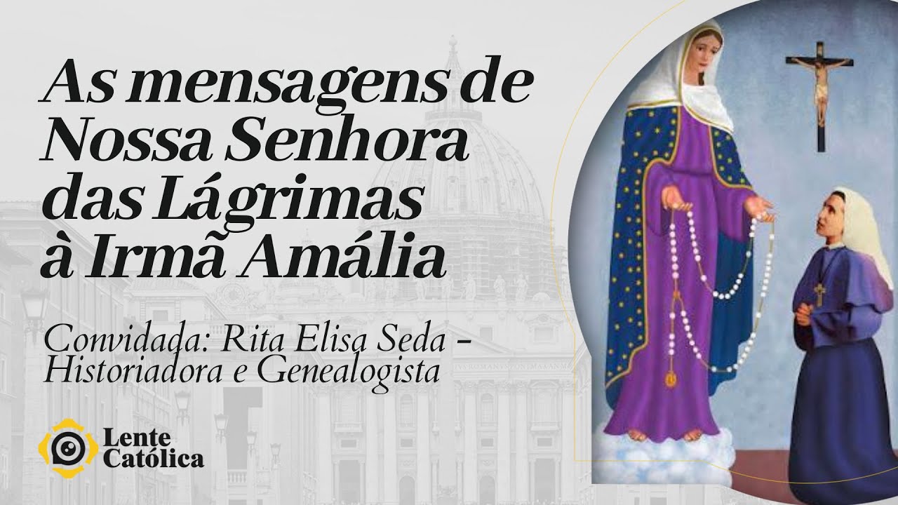 As mensagens de Nossa Senhora das Lágrimas à Irmã Amália | Raphael Tonon - Lente Católica