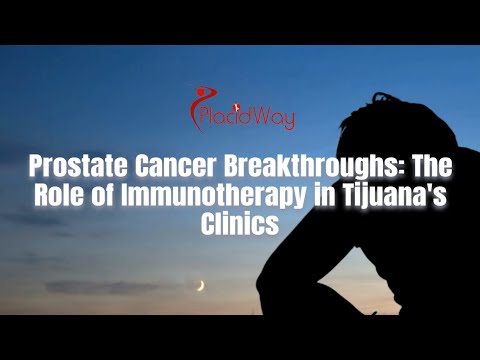 Prostate Cancer Breakthroughs: The Role of Immunotherapy in Tijuana's Clinics