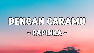 Download lagu Papinka -  Dengan Caramu || LIRIK mp3