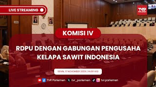 KOMISI IV DPR RI RDPU DENGAN GABUNGAN PENGUSAHA KELAPA SAWIT INDONESIA