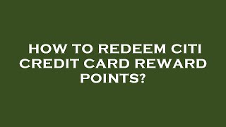 How to redeem citi credit card reward points?
