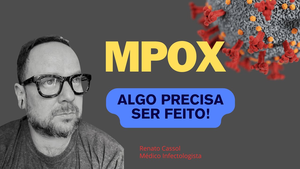 MPOX, algo precisa ser feito! Renato Cassol Médico Infectologista