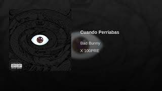 *Bad Bunny - Cuando Perriabas (Audio)*