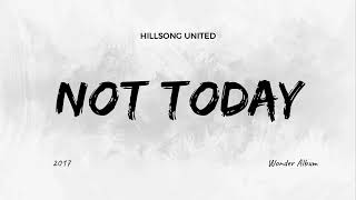 Not Today- Hillsong United (Lyrics)
