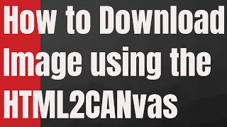 How to Download  Image using Html2Canvas Library