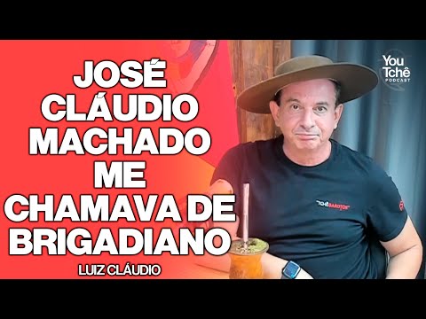 JOSÉ CLAUDIO MACHADO ME CHAMAVA DE BRIGADIANO - LUIZ CLÁUDIO