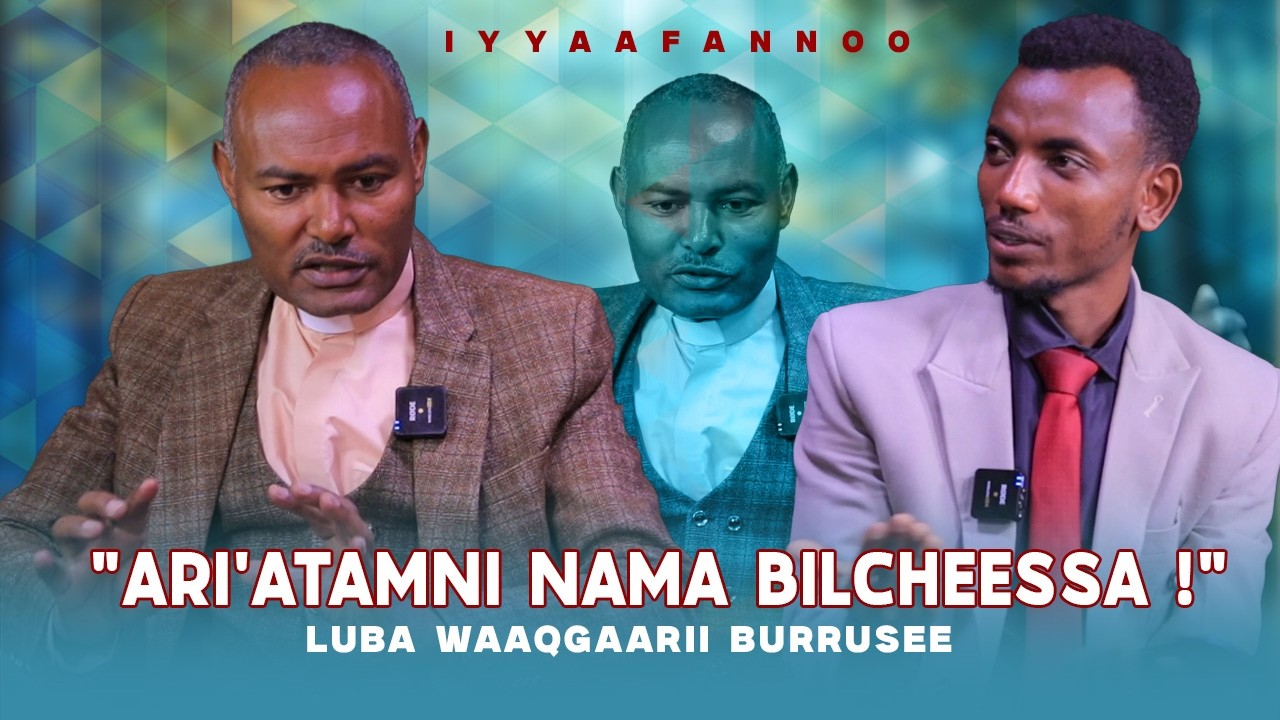 "Ari'atamni Nama Bilcheessa !" Luba Waaqgaarii Burrusee - Iyyaafannoo