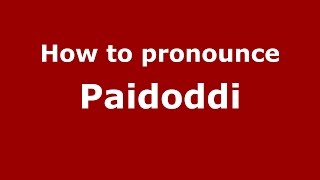 How to pronounce Paidoddi