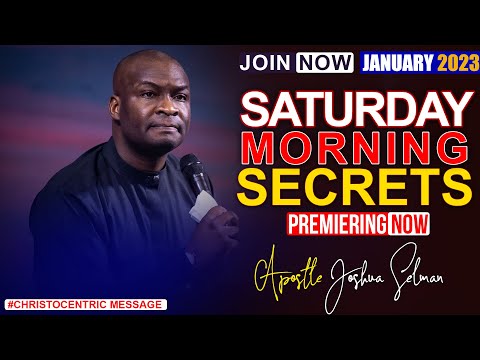 SATURDAY SECRETS, 21ST JANUARY 2023 - APOSTLE JOSHUA SELMAN Commanding Your Morning