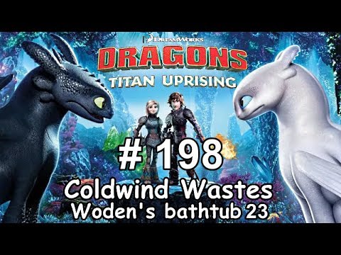Dragons: Titan Uprising  Let's Play / BP 6600+ / Coldwind Waster - Woden's Bathtub 23 / Episode 198